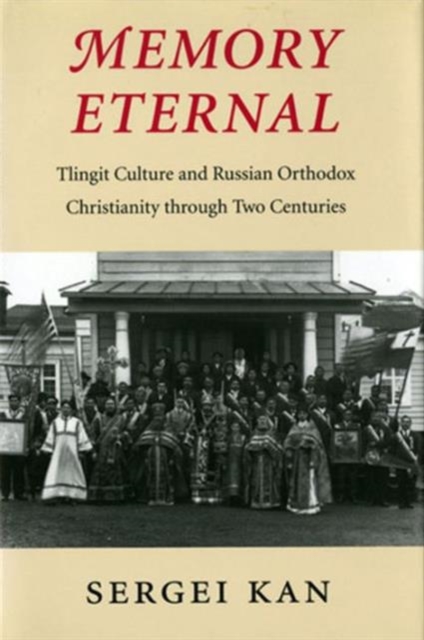 Memory Eternal : Tlingit Culture and Russian Orthodox Christianity through Two Centuries, Paperback / softback Book