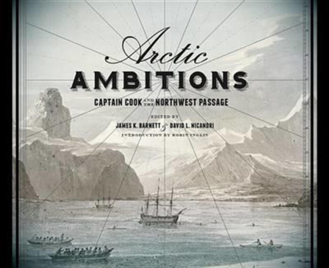 Arctic Ambitions : Captain Cook and the Northwest Passage, Hardback Book