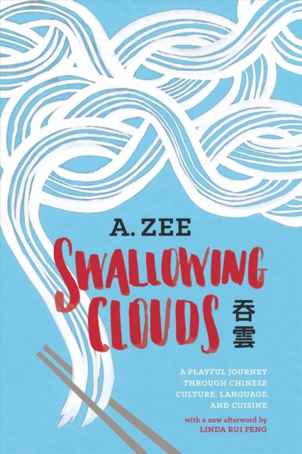 Swallowing Clouds : A Playful Journey through Chinese Culture, Language, and Cuisine, Paperback / softback Book