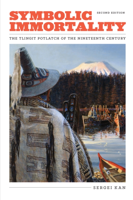 Symbolic Immortality : The Tlingit Potlatch of the Nineteenth Century, Second Edition, Paperback / softback Book