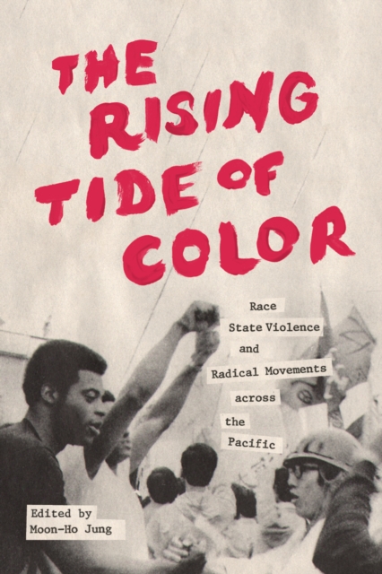 The Rising Tide of Color : Race, State Violence, and Radical Movements across the Pacific, Paperback / softback Book