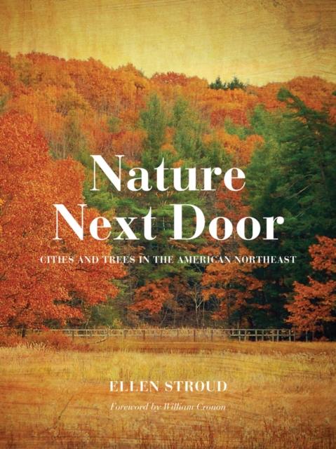 Nature Next Door : Cities and Trees in the American Northeast, Hardback Book