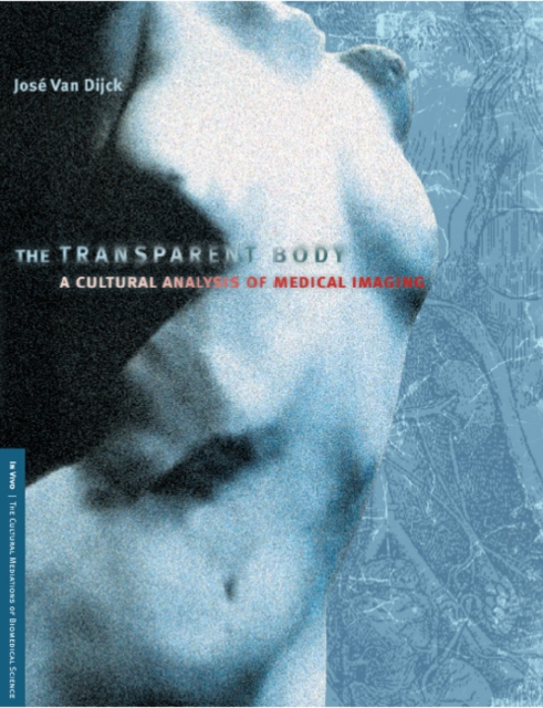The Transparent Body : A Cultural Analysis of Medical Imaging, Hardback Book