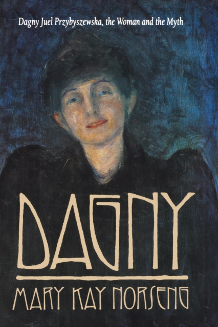Dagny : Dagny Juel Przybyszewska, the Woman and the Myth, PDF eBook