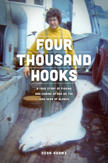 Four Thousand Hooks : A True Story of Fishing and Coming of Age on the High Seas of Alaska, Hardback Book