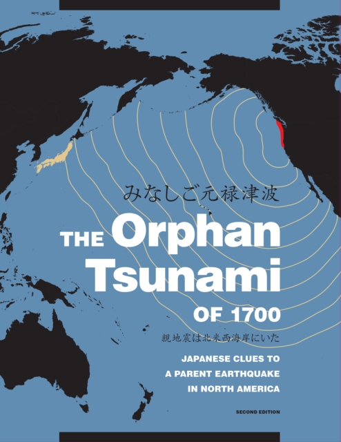 The Orphan Tsunami of 1700 : Japanese Clues to a Parent Earthquake in North America, PDF eBook