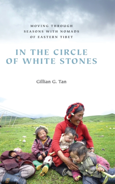 In the Circle of White Stones : Moving through Seasons with Nomads of Eastern Tibet, Hardback Book