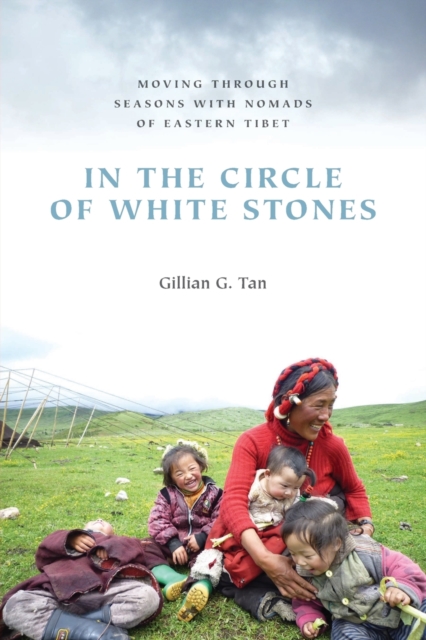 In the Circle of White Stones : Moving through Seasons with Nomads of Eastern Tibet, Paperback / softback Book
