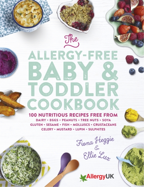The Allergy-Free Baby & Toddler Cookbook : 100 delicious recipes free from dairy, eggs, peanuts, tree nuts, soya, gluten, sesame and shellfish, Hardback Book