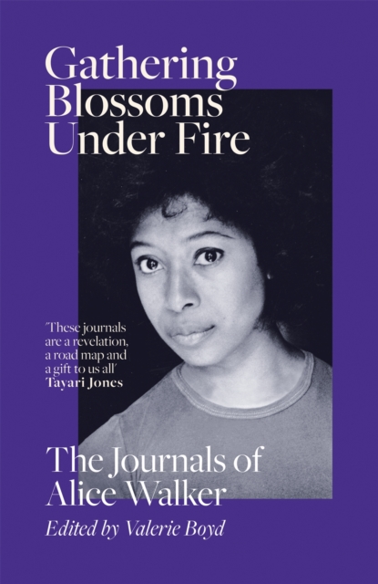 Gathering Blossoms Under Fire : The Journals of Alice Walker, Hardback Book