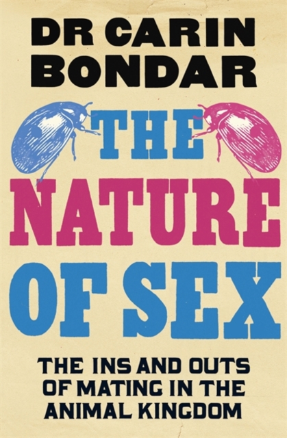 The Nature of Sex : The Ins and Outs of Mating in the Animal Kingdom, Hardback Book