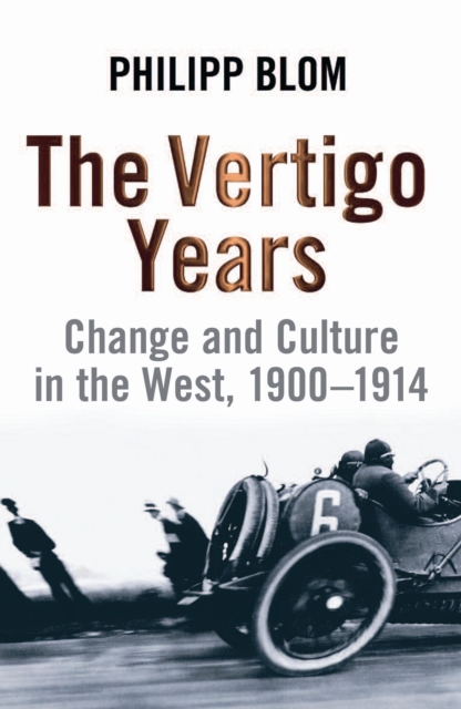 The Vertigo Years : Change And Culture In The West, 1900-1914, EPUB eBook