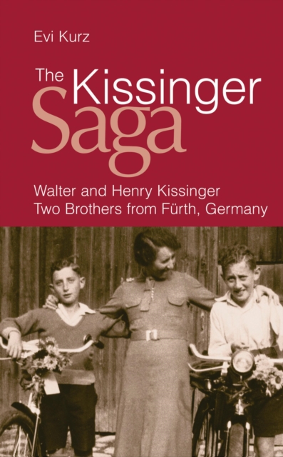 The Kissinger Saga : Walter and Henry Kissinger: Two Brothers From Germany, EPUB eBook