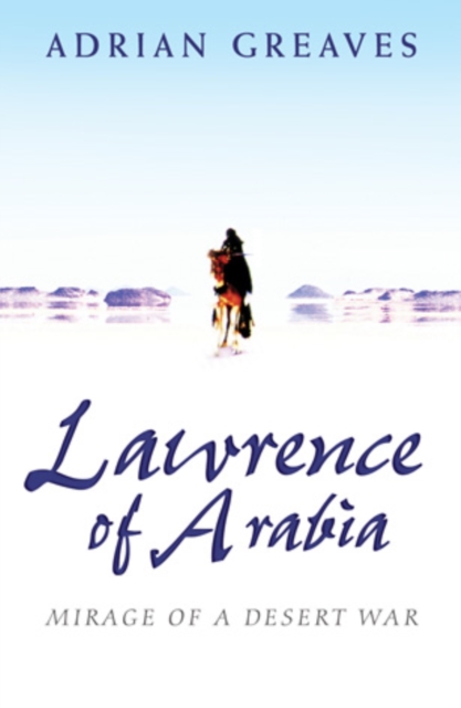 Lawrence Of Arabia : Mirage Of A Desert War, EPUB eBook