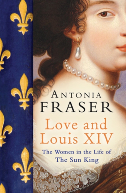 Love and Louis XIV : The Women in the Life of the Sun King, EPUB eBook