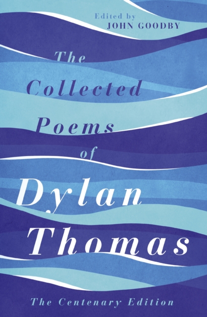 The Collected Poems of Dylan Thomas : The Centenary Edition, EPUB eBook