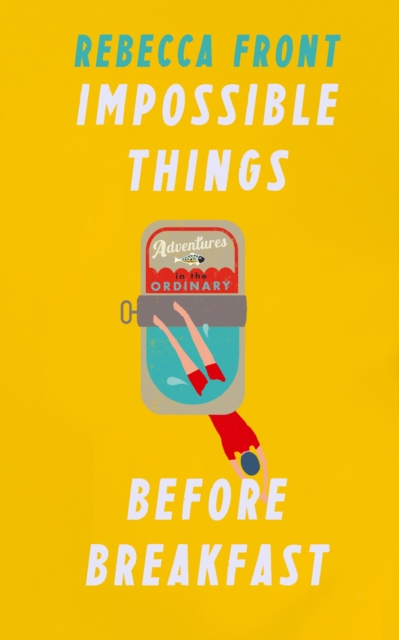 Impossible Things Before Breakfast : Adventures in the Ordinary, EPUB eBook