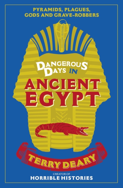 Dangerous Days in Ancient Egypt : Pyramids, Plagues, Gods and Grave-Robbers, EPUB eBook