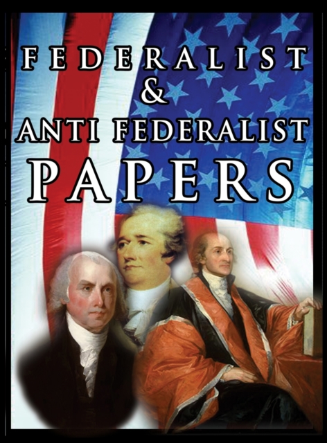 The Federalist & Anti Federalist Papers, Hardback Book