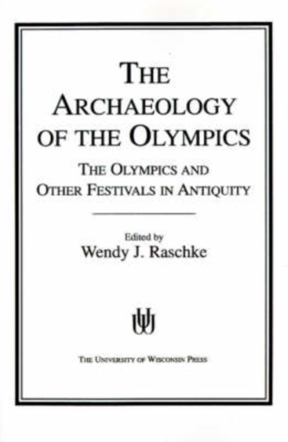 The Archaeology of the Olympics : Olympics and Other Festivals in Antiquity, Paperback / softback Book