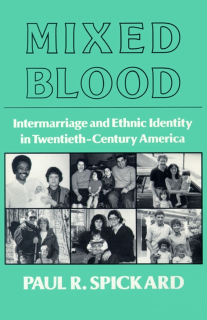 Mixed Blood : Intermarriage and Ethnic Identity in Twentieth Century America, Paperback / softback Book