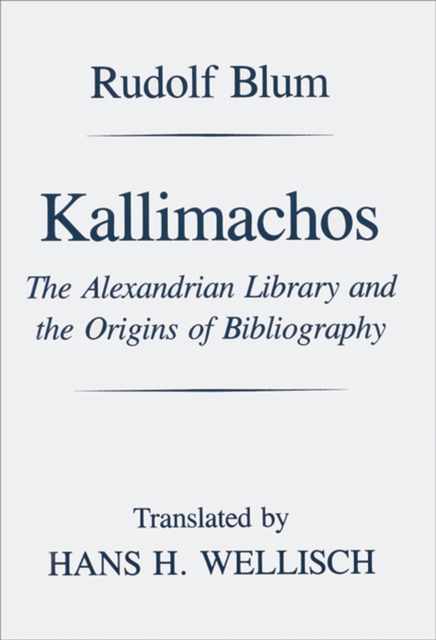 Kallimachos : The Alexandrian Library and the Origins of Bibliography, Paperback / softback Book