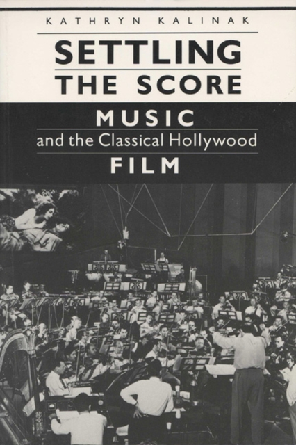 Settling the Score : Music and the Classical Hollywood Film, Paperback / softback Book