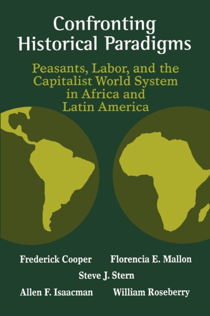 Confronting Historical Paradigms  Peasants, Labor and the Capitalist World System in Africa and Latin America, Paperback / softback Book