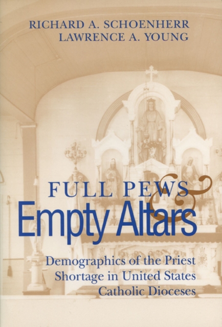 Full Pews and Empty Altars : Demographics of the Priest Shortage in United States Catholic Diocese, Paperback Book