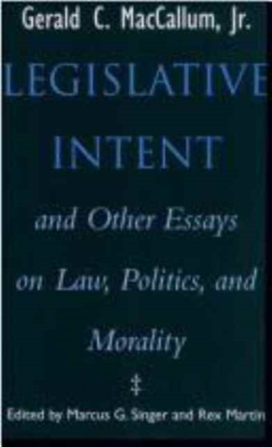 Legislative Intent : And Other Essays on Politics, Law and Morality, Hardback Book