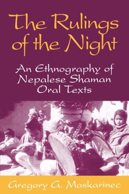 The Rulings of the Night : Ethnography of Nepalese Shaman Oral Texts, Paperback / softback Book