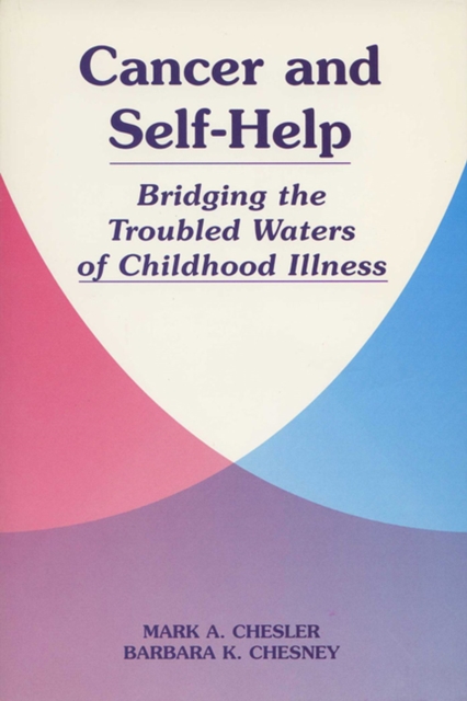 Cancer and Self-help : Bridging the Troubled Waters of Childhood Illness, Paperback / softback Book