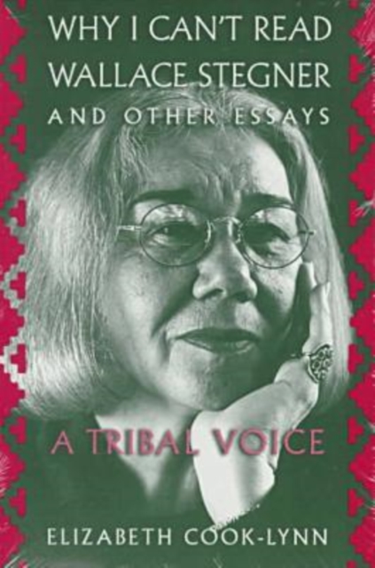 Why I Can't Read Wallace Stegner, and Other Essays : A Tribal Voice, Paperback / softback Book