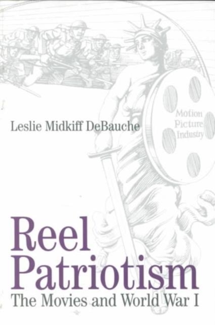 Reel Patriotism : Movies and World War I, Paperback / softback Book