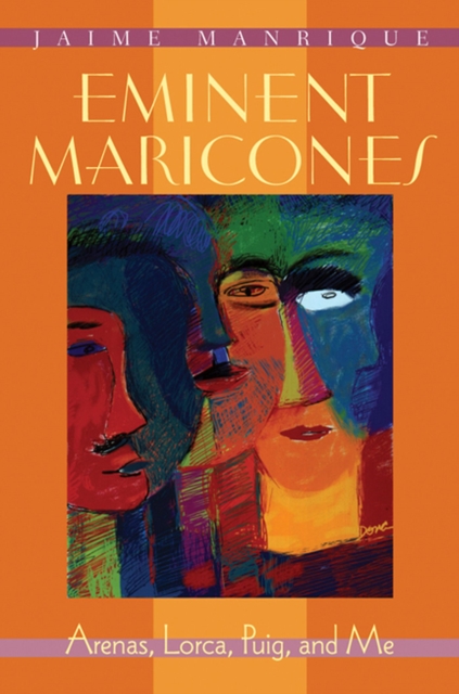 Eminent Maricones : Arenas, Lorca, Puig, and Me, Paperback / softback Book