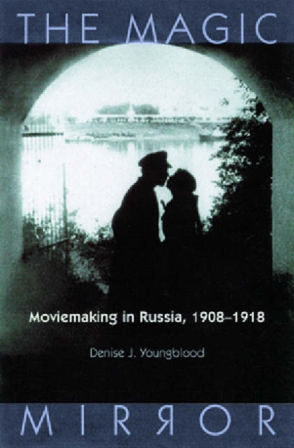 The Magic Mirror : Moviemaking in Russia, 1908-18, Paperback / softback Book