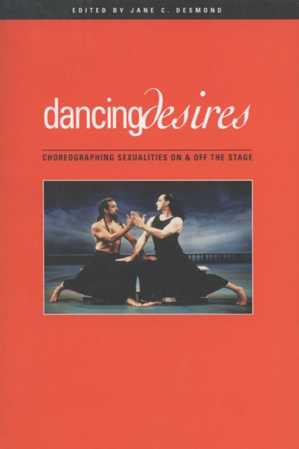 Dancing Desires : Choreographing Sexualities on and Off the Stage, Paperback / softback Book