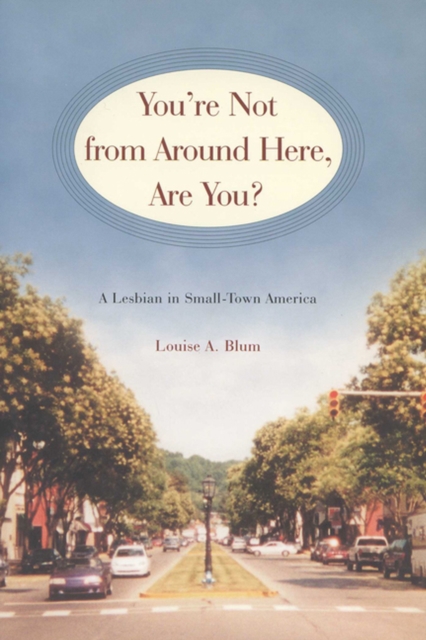 You're Not from Around Here, are You? : A Lesbian in Small-Town America, Paperback / softback Book