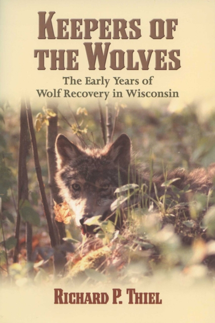 Keepers of the Wolves : The Early Years of Wolf Recovery in Wisconsin, Paperback / softback Book