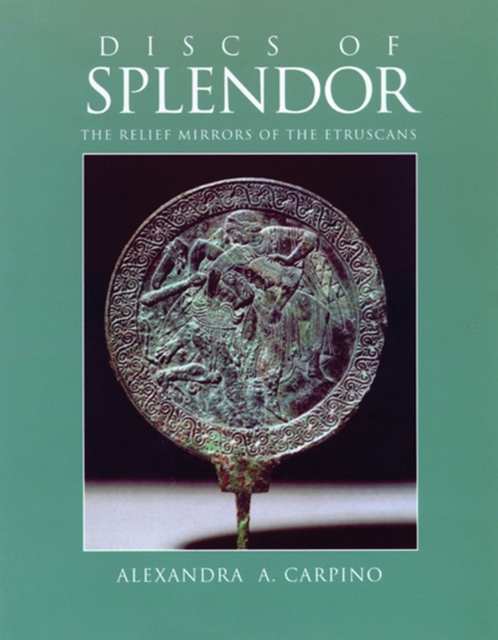 Discs of Splendor : The Relief Mirrors of the Etruscans, Hardback Book