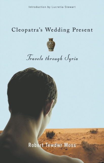 Cleopatra's Wedding Present : Travels through Syria, Hardback Book