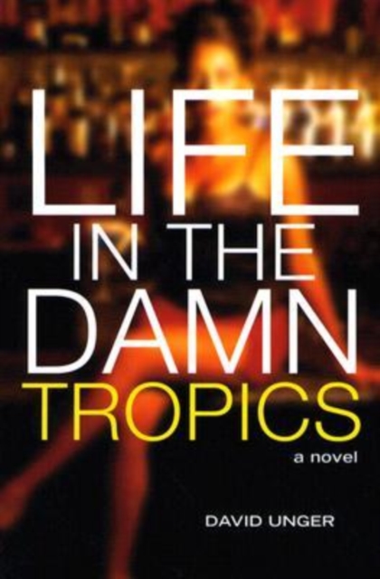 Life in the Damn Tropics : A Novel, Paperback / softback Book