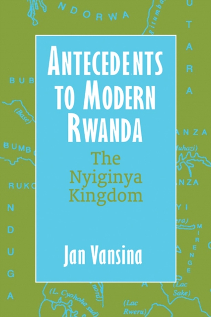Antecedents to Modern Rwanda : The Nyiginya Kingdom, Hardback Book