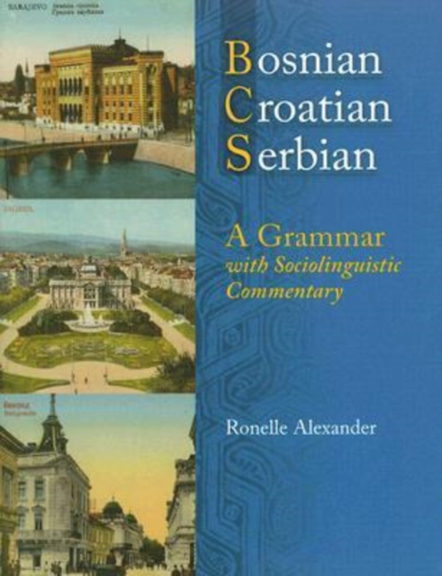 Bosnian, Croatian, Serbian : A Grammar with Sociolinguistic Commentary, Paperback / softback Book