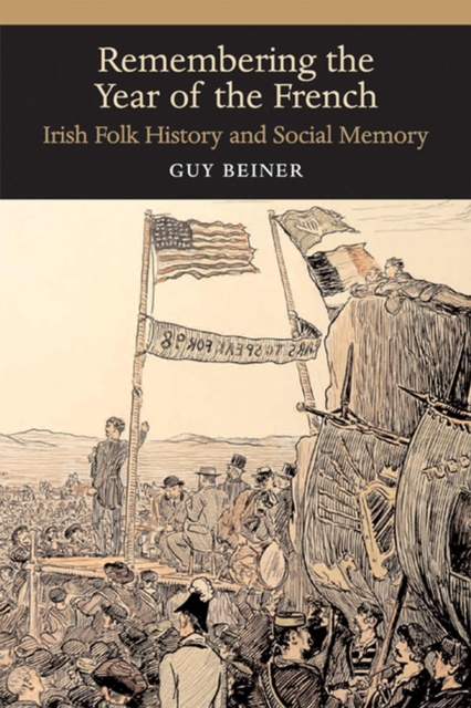 Remembering the Year of the French : Irish Folk History and Social Memory, Paperback / softback Book