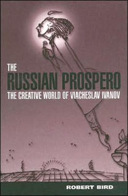 The Russian Prospero : The Creative Universe of Viacheslav Ivanov, Hardback Book