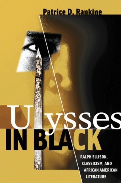 Ulysses in Black : Ralph Ellison, Classicism, and African American Literature, Paperback / softback Book