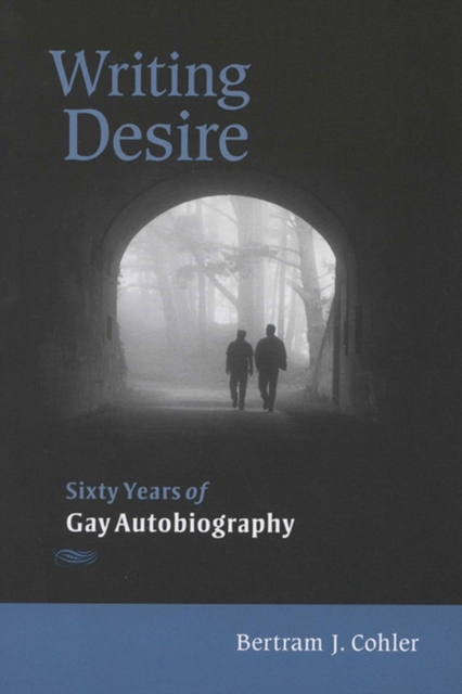 Writing Desire : Sixty Years of Gay Autobiography, Paperback / softback Book