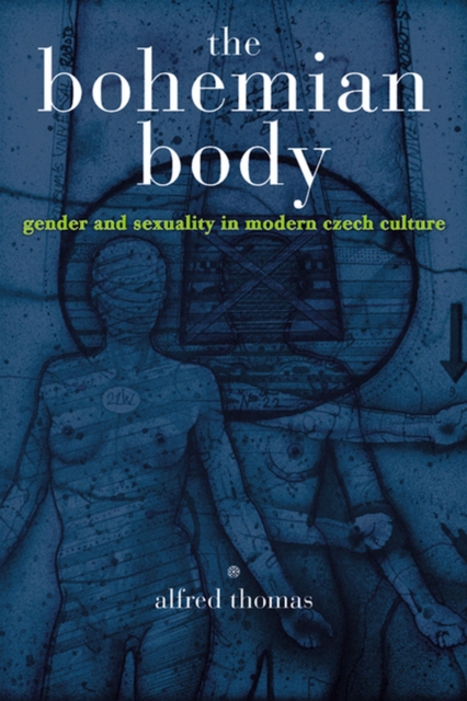 The Bohemian Body : Gender and Sexuality in Modern Czech Culture, Hardback Book