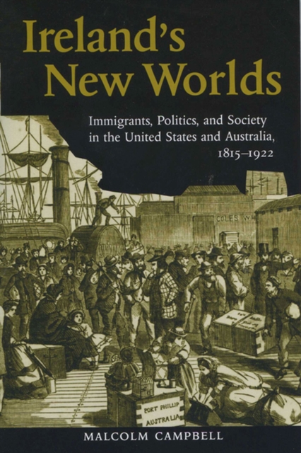 Ireland's New Worlds : Immigrants, Politics, and Society in the United States and Australia, 1815-1922, Paperback / softback Book